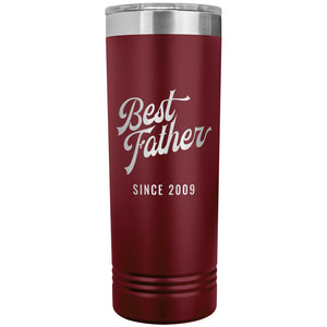 Best Father Since 2009 - 22oz Insulated Skinny Tumbler