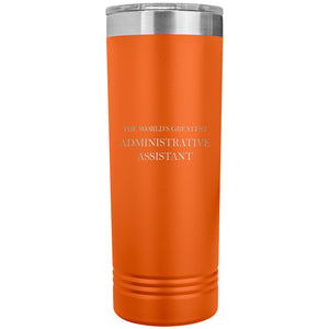 World's Greatest Administrative Assistant v2 - 22oz Insulated Skinny Tumbler