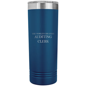 World's Greatest Auditing Clerk v2 - 22oz Insulated Skinny Tumbler