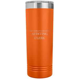 World's Greatest Auditing Clerk v2 - 22oz Insulated Skinny Tumbler