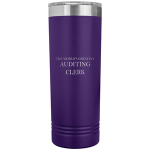 World's Greatest Auditing Clerk v2 - 22oz Insulated Skinny Tumbler