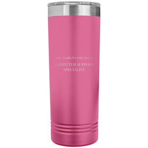 World's Greatest Computer Support Specialist v2 - 22oz Insulated Skinny Tumbler