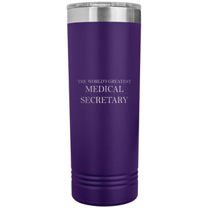 World's Greatest Medical Secretary v2 - 22oz Insulated Skinny Tumbler