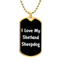 Love My Shetland Sheepdog v6 - 18k Gold Finished Luxury Dog Tag Necklace