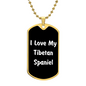 Love My Tibetan Spaniel v6 - 18k Gold Finished Luxury Dog Tag Necklace