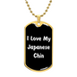 Love My Japanese Chin v6 - 18k Gold Finished Luxury Dog Tag Necklace