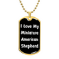 Love My Miniature American Shepherd v6 - 18k Gold Finished Luxury Dog Tag Necklace