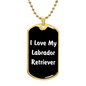 Love My Labrador Retriever v6 - 18k Gold Finished Luxury Dog Tag Necklace