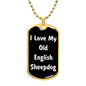 Love My Old English Sheepdog v6 - 18k Gold Finished Luxury Dog Tag Necklace