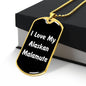Love My Alaskan Malamute v6 - 18k Gold Finished Luxury Dog Tag Necklace