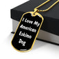 Love My American Eskimo Dog v6 - 18k Gold Finished Luxury Dog Tag Necklace
