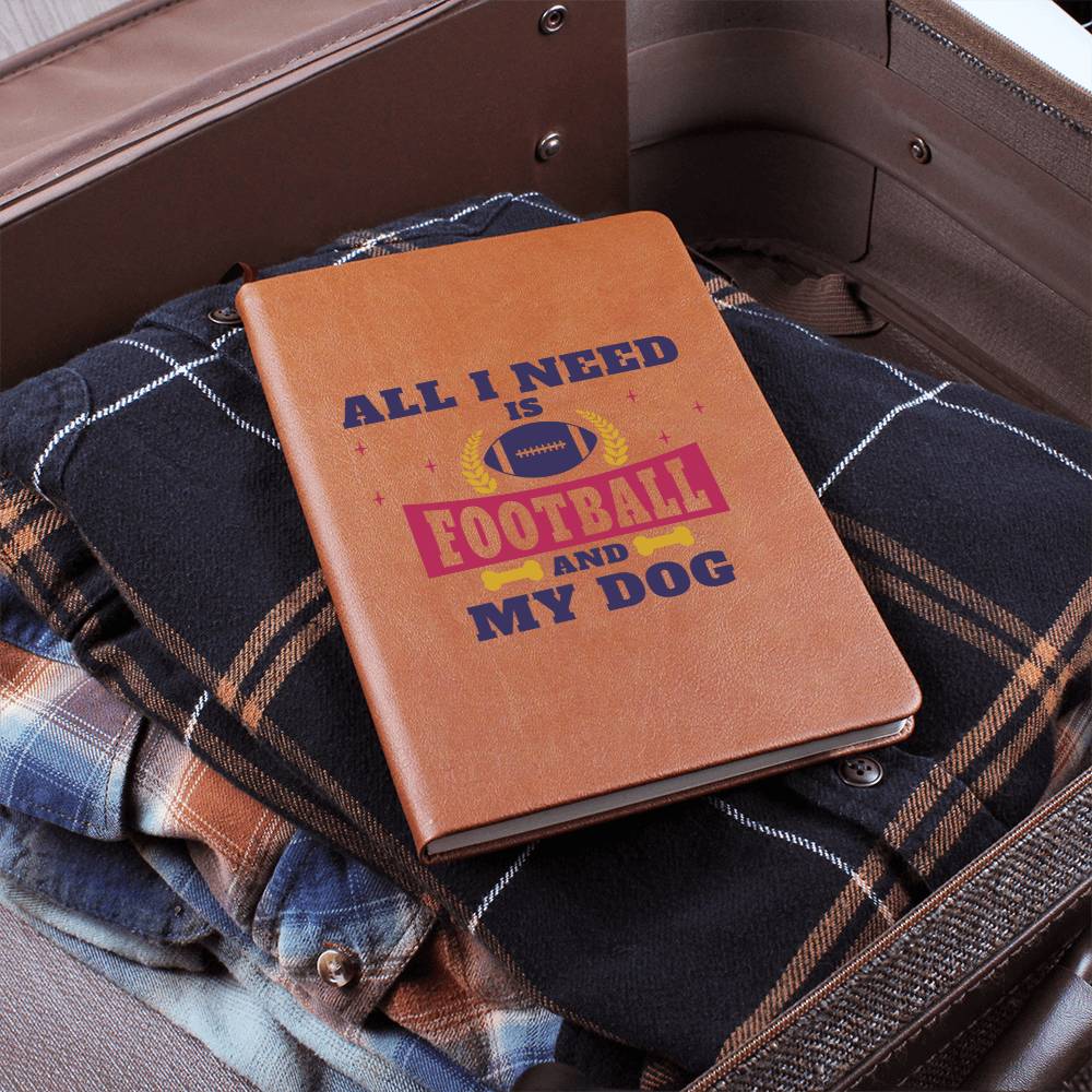 All I Need Is Football And My Dog - Vegan Leather Journal