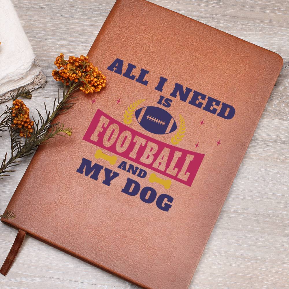 All I Need Is Football And My Dog - Vegan Leather Journal