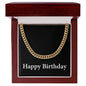 Happy Birthday v2 - 14k Gold Finished Cuban Link Chain With Mahogany Style Luxury Box
