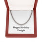 Happy Birthday Dwight - Cuban Link Chain With Mahogany Style Luxury Box