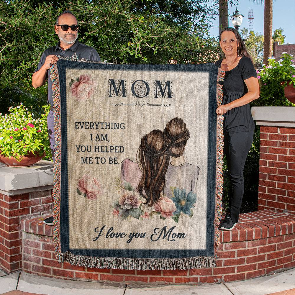 Mom (Everything I Am You Helped Me To Be) - 50" x 60" Heirloom Woven Blanket