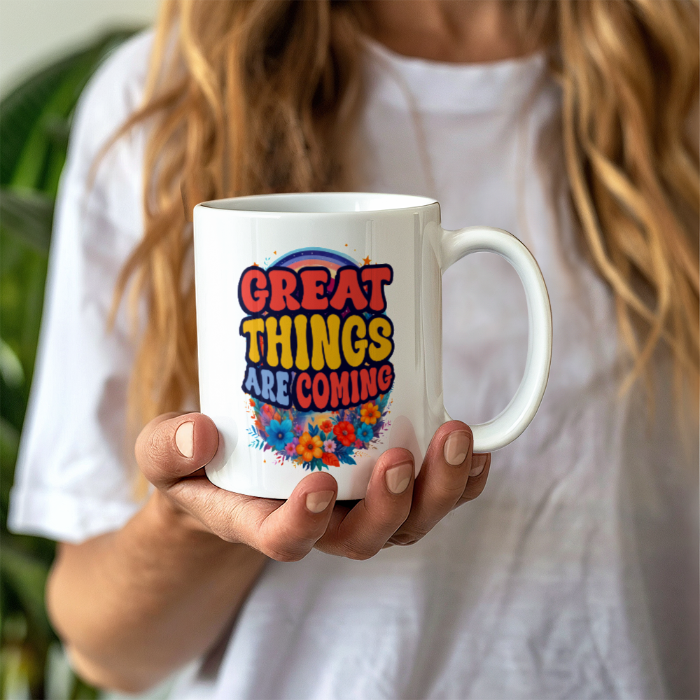Great Things Are Coming - 11oz White Ceramic Mug