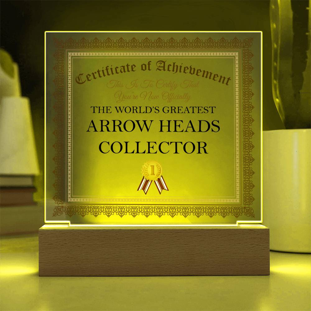World's Greatest Arrow Heads Collector - Square Acrylic Plaque With LED Base
