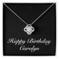 Happy Birthday Carolyn v2 - Love Knot Necklace