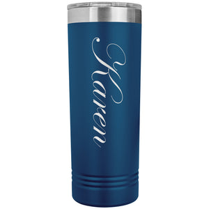 Karen - 22oz Insulated Skinny Tumbler