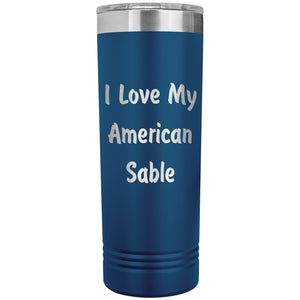 Love My American Sable - 22oz Insulated Skinny Tumbler