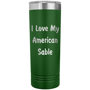 Love My American Sable - 22oz Insulated Skinny Tumbler