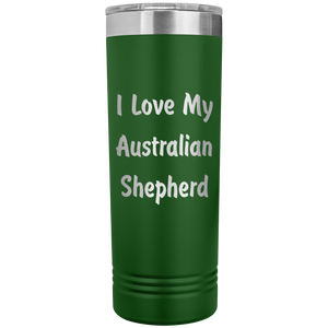 Love My Australian Shepherd v4 - 22oz Insulated Skinny Tumbler