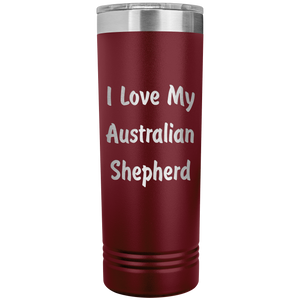 Love My Australian Shepherd v4 - 22oz Insulated Skinny Tumbler