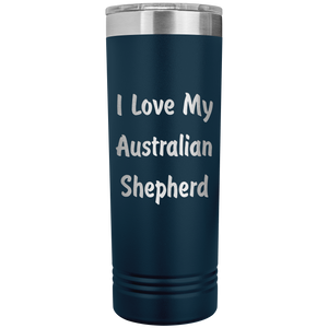Love My Australian Shepherd v4 - 22oz Insulated Skinny Tumbler