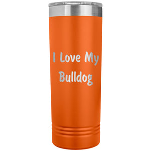 Love My Bulldog v4 - 22oz Insulated Skinny Tumbler