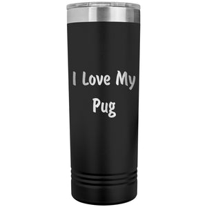 Love My Pug v4 - 22oz Insulated Skinny Tumbler