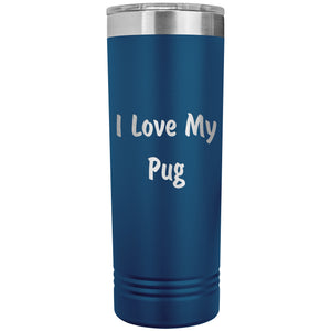 Love My Pug v4 - 22oz Insulated Skinny Tumbler