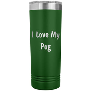 Love My Pug v4 - 22oz Insulated Skinny Tumbler