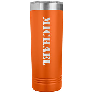 Michael - 22oz Insulated Skinny Tumbler