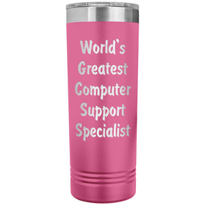 World's Greatest Computer Support Specialist - 22oz Insulated Skinny Tumbler