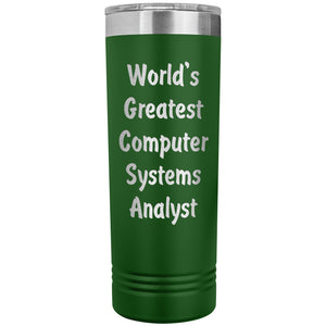 World's Greatest Computer Systems Analyst - 22oz Insulated Skinny Tumbler