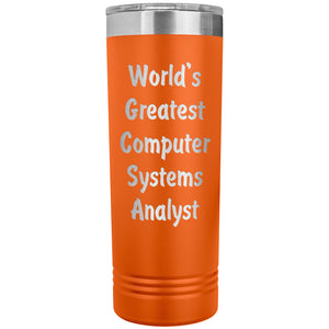 World's Greatest Computer Systems Analyst - 22oz Insulated Skinny Tumbler