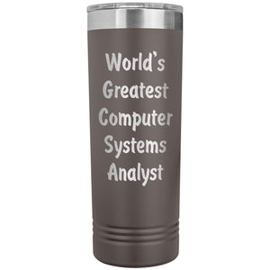 World's Greatest Computer Systems Analyst - 22oz Insulated Skinny Tumbler