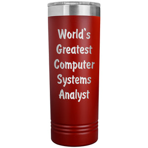 World's Greatest Computer Systems Analyst - 22oz Insulated Skinny Tumbler
