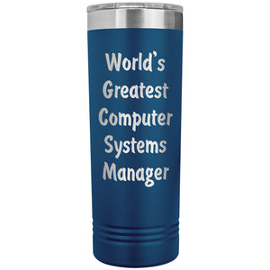 World's Greatest Computer Systems Manager - 22oz Insulated Skinny Tumbler