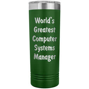 World's Greatest Computer Systems Manager - 22oz Insulated Skinny Tumbler