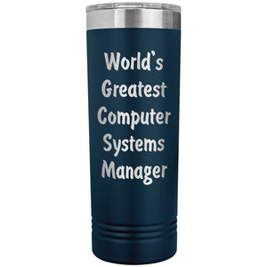 World's Greatest Computer Systems Manager - 22oz Insulated Skinny Tumbler