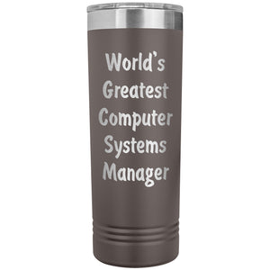 World's Greatest Computer Systems Manager - 22oz Insulated Skinny Tumbler