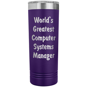 World's Greatest Computer Systems Manager - 22oz Insulated Skinny Tumbler