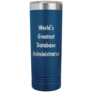 World's Greatest Database Administrator - 22oz Insulated Skinny Tumbler