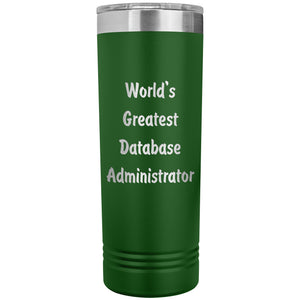 World's Greatest Database Administrator - 22oz Insulated Skinny Tumbler