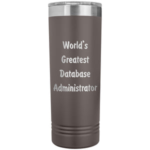 World's Greatest Database Administrator - 22oz Insulated Skinny Tumbler