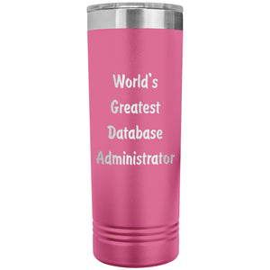 World's Greatest Database Administrator - 22oz Insulated Skinny Tumbler