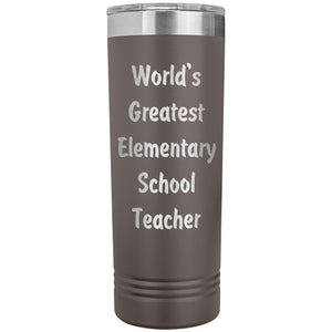 World's Greatest Elementary School Teacher - 22oz Insulated Skinny Tumbler