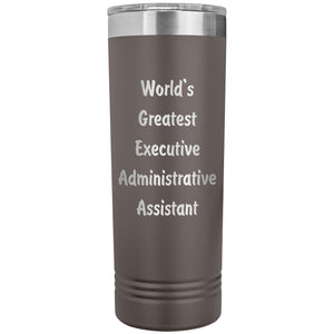 World's Greatest Executive Administrative Assistant - 22oz Insulated Skinny Tumbler